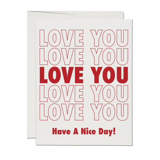 A love you greeting card in alternating outlines of the phrase "Love You" and a catchphrase "Have a Nice Day" in the standard style of the "Thank You" grocery bags.